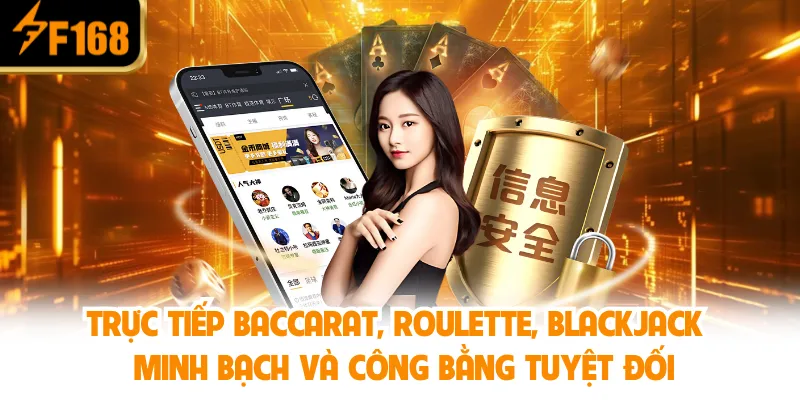 Trực tiếp Baccarat, Roulette, Blackjack – Minh bạch và công bằng tuyệt đối